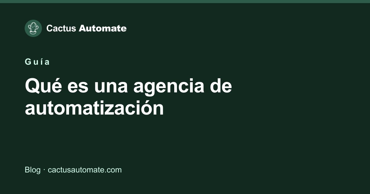 Cactus Automate — Qué es una agencia de automatización